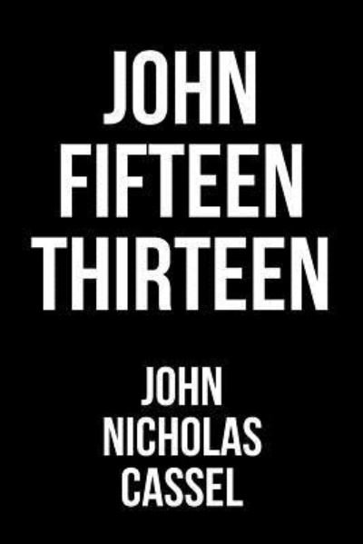 John Nicholas Cassel · John Fifteen Thirteen (Paperback Bog) (2019)