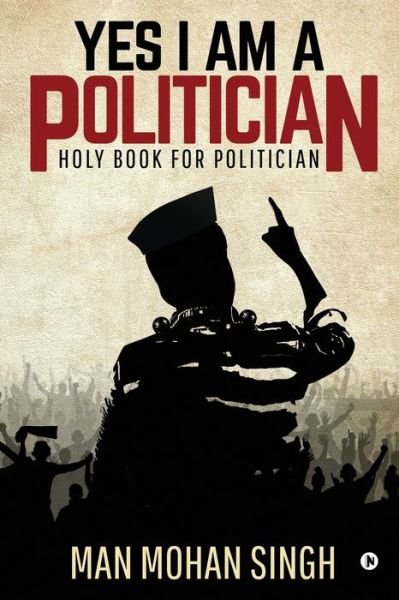 Yes I Am a Politician - Man Mohan Singh - Boeken - Notion Press - 9781646789825 - 30 april 2020