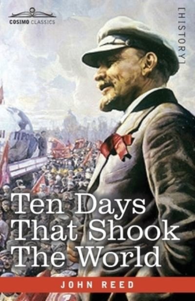Ten Days That Shook the World - John Reed - Böcker - Cosimo Classics - 9781646792825 - 13 augusti 2020