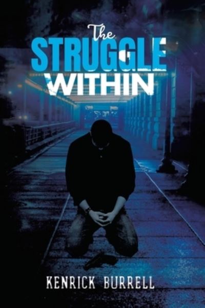 The Struggle Within - Kenrick Burrell - Bøger - Xlibris US - 9781664145825 - 1. december 2020