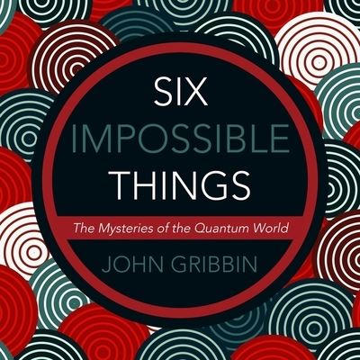 Cover for John Gribbin · Six Impossible Things (CD) (2019)