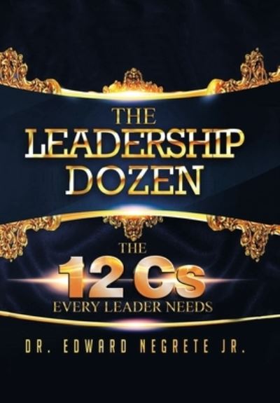 Leadership Dozen - Edward Negrete Jr. - Books - Xlibris Corporation LLC - 9781669872825 - May 31, 2023