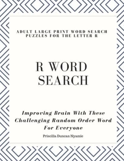 Cover for Priscilla Duncan Nyamie · R Word Search Adult Large Print Word Search Puzzles for the Letter R (Paperback Book) (2019)