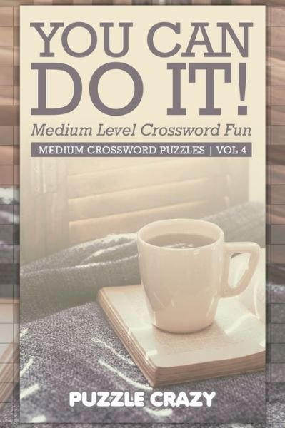 Cover for Puzzle Crazy · You Can Do It! Medium Level Crossword Fun Vol 4 (Paperback Book) (2016)