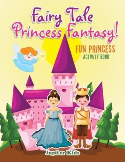 Cover for Jupiter Kids · Fairy Tale Princess Fantasy! Fun Princess Activity Book (Paperback Book) (2017)