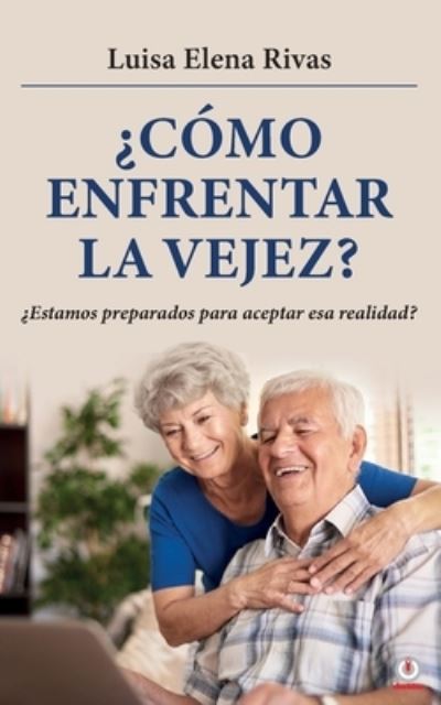 Cover for Luisa Elena Rivas · ¿Cómo enfrentar la vejez? (Paperback Book) (2022)