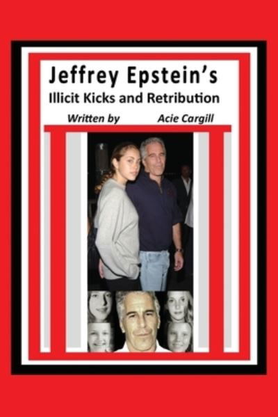 Cover for Acie Cargill · Jeffrey Epstein's Illicit Kicks and Retribution (Paperback Bog) (2019)