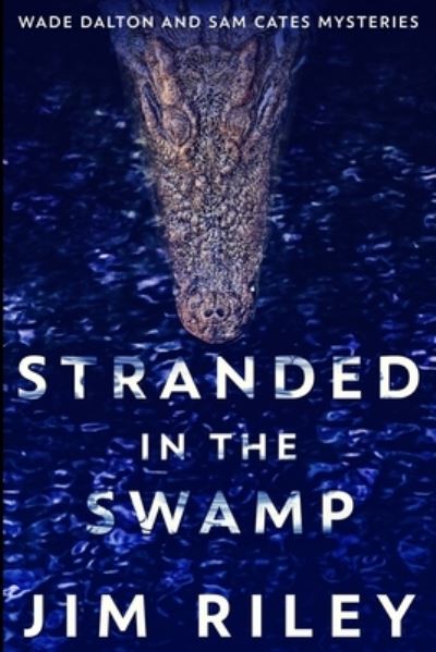 Cover for Jim Riley · Stranded In The Swamp (Wade Dalton And Sam Cates Mysteries Book 3) (Paperback Book) (2021)