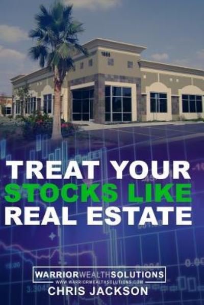 Cover for Chris Jackson · Treat Your Stocks Like Real Estate (Paperback Book) (2018)