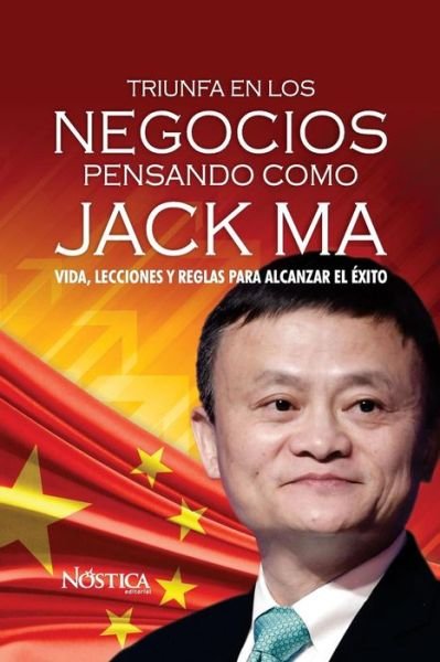 Cover for Nostica Editorial · Triunfa en los negocios pensando como Jack Ma (Paperback Bog) (2018)