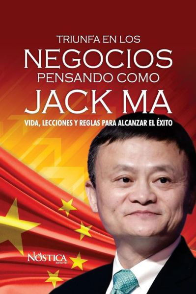 Cover for Nostica Editorial · Triunfa en los negocios pensando como Jack Ma (Pocketbok) (2018)