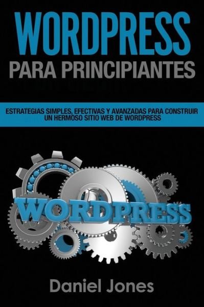 Cover for Daniel Jones · Wordpress Para Principiantes (Libro En Espanol/ Wordpress for Beginners Spanish) (Paperback Book) (2018)