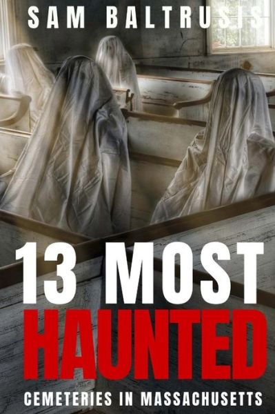 Cover for Sam Baltrusis · 13 Most Haunted Cemeteries in Massachusetts (Paperback Book) (2018)