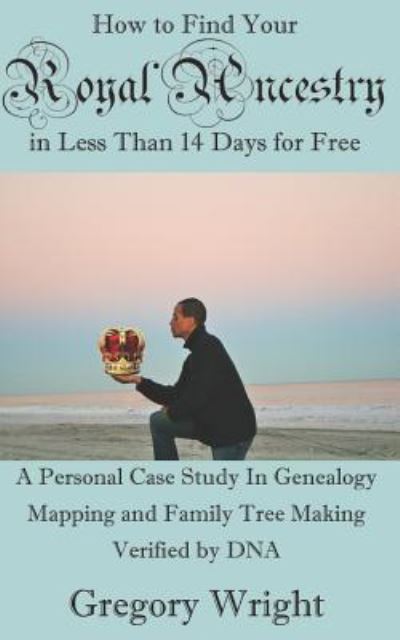 Cover for Gregory Wright · How to Find Your Royal Ancestry for Free in Less Than 14 Days (Paperback Book) (2018)