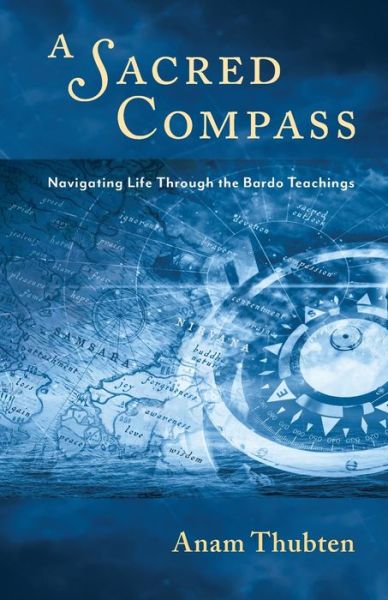 Cover for Anam Thubten · A Sacred Compass: Navigating Life Through the Bardo Teachings (Paperback Book) (2020)