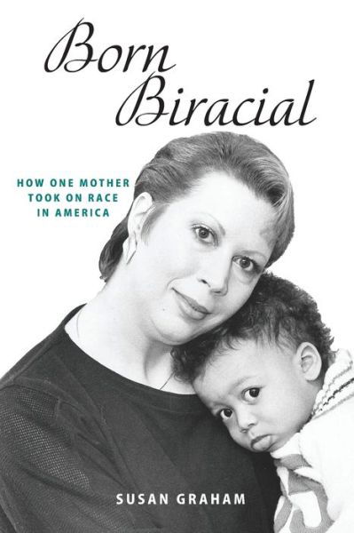 Cover for Susan Graham · Born Biracial How One Mother Took On Race in America (Pocketbok) (2019)