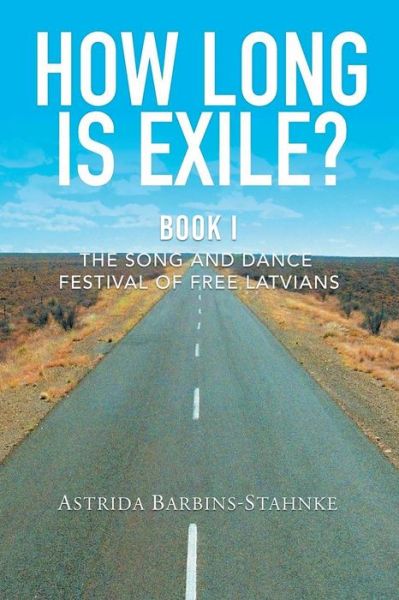 Cover for Astrida Barbins-Stahnke · How Long Is Exile?: BOOK I: The Song and Dance Festival of Free Latvians (Taschenbuch) [Large type / large print edition] (2020)