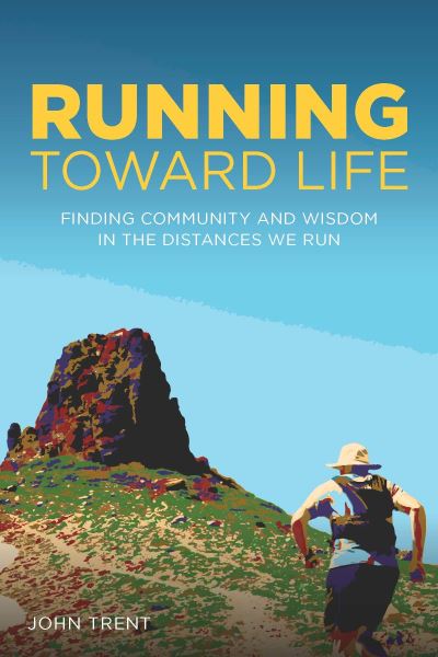 Cover for John Trent · Running Toward Life: Finding Community and Wisdom in the Distances We Run (Paperback Book) (2023)