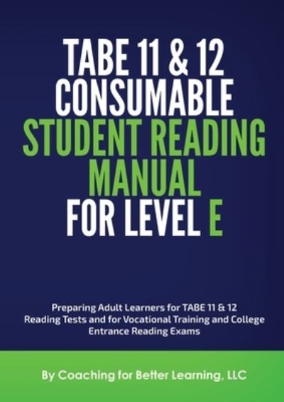 TABE 11and 12 Consumable Student Reading Manual for Level E - Coaching for Better Learning LLC - Books - Coaching For Better Learning - 9781737760825 - August 18, 2021