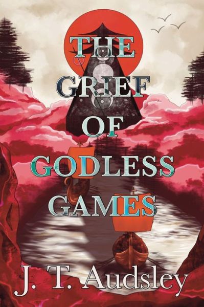 Cover for J.t. Audsley · The Grief of Godless Games: Book One of the Godless Saga (Book) (2024)