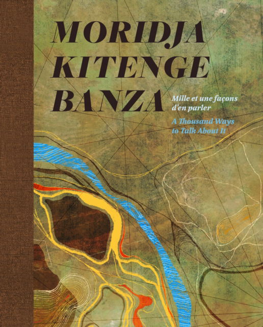 Cover for Moridja Kitenge Banza: Mille et une facons d’en parler / A Thousand Ways to Talk About It - PHI Publications (Innbunden bok) [French and English edition] (2026)