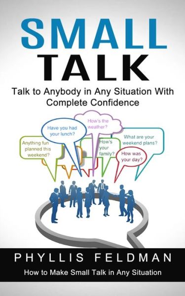 Cover for Phyllis Feldman · Small Talk: Talk to Anybody in Any Situation With Complete Confidence (How to Make Small Talk in Any Situation) (Paperback Book) (2022)