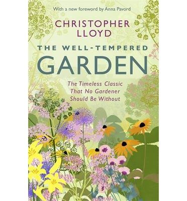 The Well-Tempered Garden: A New Edition Of The Gardening Classic - Christopher Lloyd - Kirjat - Orion Publishing Co - 9781780227825 - tiistai 29. heinäkuuta 2014
