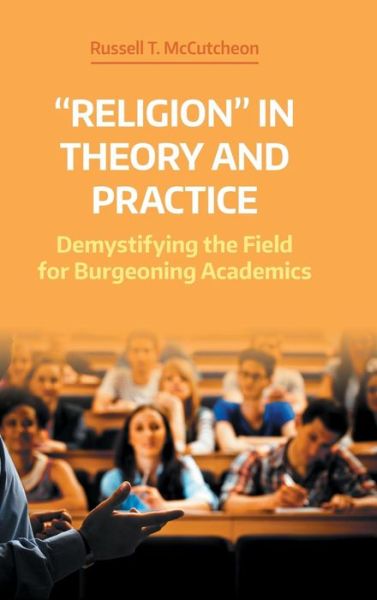 Cover for Russell T. McCutcheon · 'Religion' in Theory and Practice: Demystifying the Field for Burgeoning Academics - NAASR Working Papers (Gebundenes Buch) (2018)