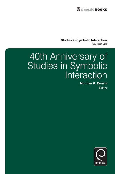 40th Anniversary of Studies in Symbolic Interaction - Studies in Symbolic Interaction - Norman K. Denzin - Książki - Emerald Publishing Limited - 9781781907825 - 2 maja 2013