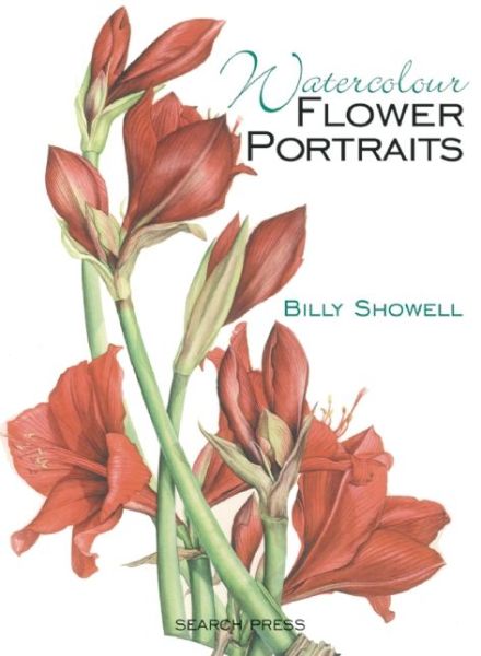 Watercolour Flower Portraits - Billy Showell - Books - Search Press Ltd - 9781782210825 - June 23, 2014