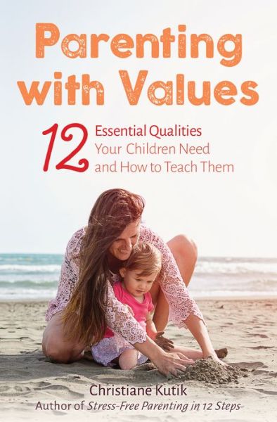 Cover for Christiane Kutik · Parenting with Values: 12 Essential Qualities Your Children Need and How to Teach Them (Paperback Book) (2018)