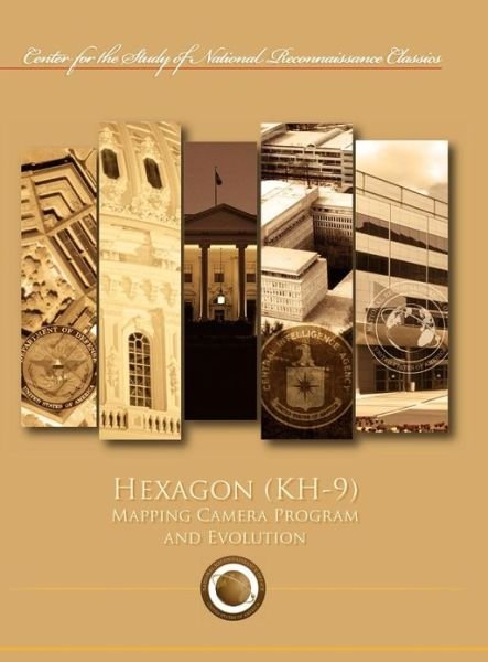 Cover for Ctr Study of National Reconnaissance · Hexagon (Kh-9) Mapping Program and Evolution (Center for the Study of National Reconnaissance Classics Series) (Hardcover bog) (2012)