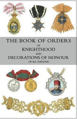 Cover for Sir Bernard Burke · The Book of Orders of Knighthood and Decorations of Honour of All Nations (Paperback Book) (2016)