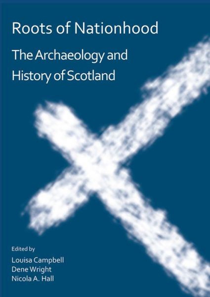 Cover for Roots of Nationhood: The Archaeology and History of Scotland (Paperback Book) (2018)