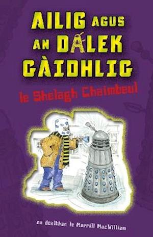 Ailig agus an Dalek Gaidhlig - Shelagh Chaimbeul - Bøger - Acair - 9781789071825 - 31. marts 2025