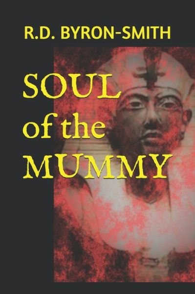 Cover for R D Byron-Smith · SOUL of the MUMMY (Pocketbok) (2020)