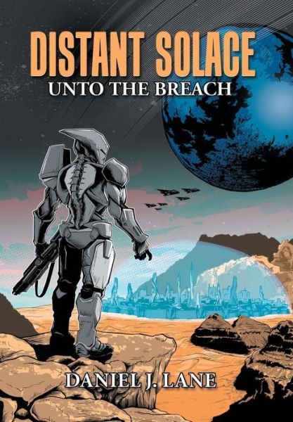 Distant Solace: Unto the Breach - Daniel J Lane - Livros - Xlibris Au - 9781796000825 - 19 de fevereiro de 2019