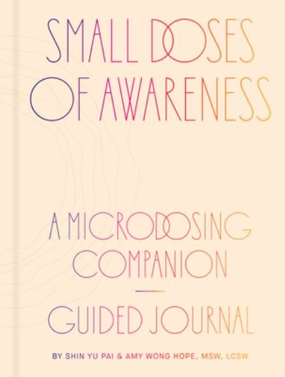 Cover for Shin Yu Pai · Small Doses of Awareness: A Microdosing Companion - Guided Journal (MISC) (2024)