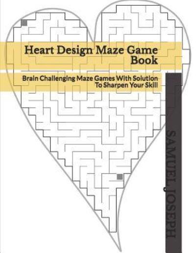 Heart Design Maze Game Book - Samuel Joseph - Kirjat - Independently Published - 9781799009825 - torstai 7. maaliskuuta 2019