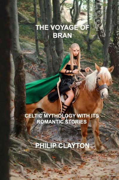 Cover for Philip Clayton · The Voyage of Bran: Celtic Mythology with Its Romantic Stories (Paperback Book) (2021)