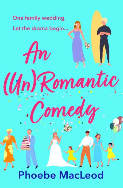 Cover for Phoebe MacLeod · An Un Romantic Comedy: The BRAND NEW hilarious romantic comedy from bestseller Phoebe MacLeod for 2023 (Paperback Book) (2023)