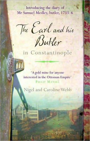 Earl and His Butler in Constantinople: The Secret Diary of an English Servant Among the Ottomans - Nigel R. Webb - Książki - Bloomsbury Publishing PLC - 9781845117825 - 30 listopada 2008