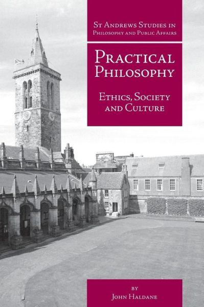 Cover for John Haldane · Practical Philosophy: Ethics, Society and Culture - St Andrews Studies in Philosophy and Public Affairs (Paperback Book) (2009)