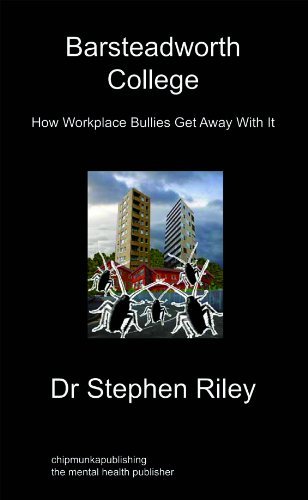 Barsteadworth College: How Workplace Bullies Get Away With It - Stephen Riley - Boeken - Chipmunkapublishing - 9781849911825 - 26 april 2010