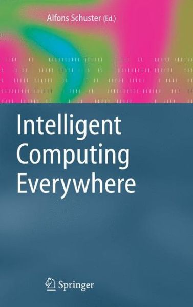 Cover for Alfons Schuster · Intelligent Computing Everywhere (Paperback Book) [Softcover reprint of hardcover 1st ed. 2007 edition] (2010)