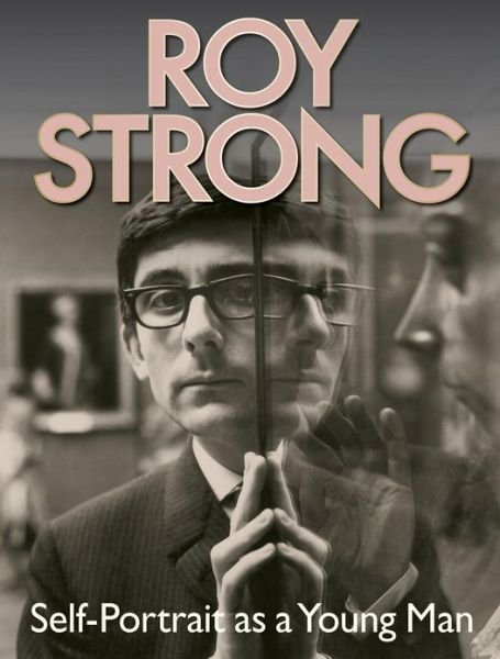 Cover for Sir Roy Strong · Roy Strong: Self-Portrait as a Young Man (Hardcover Book) (2013)