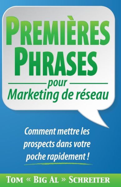 Cover for Tom Big Al Schreiter · PREMIERES PHRASES pour Marketing de reseau: Comment mettre les prospects dans votre poche rapidement ! (Paperback Book) (2016)