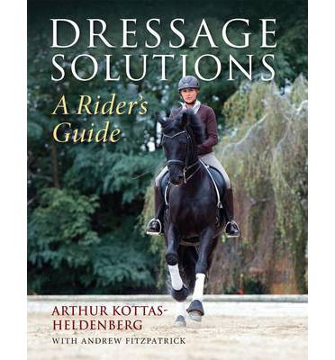 Cover for Arthur Kottas-Heldenburg · Dressage Solutions: A Rider's Guide (Hardcover Book) (2014)