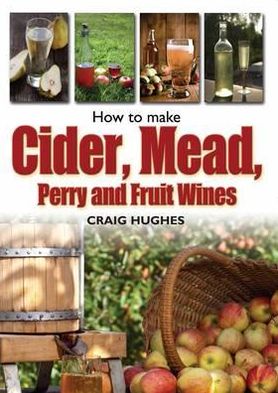 Cover for Craig Hughes · How to Make Cider, Mead, Perry and Fruit Wines (Paperback Book) (2012)