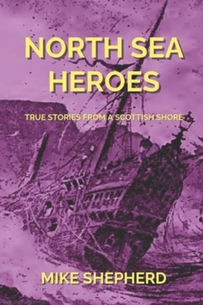 Cover for Mike Shepherd · North Sea Heroes: True Stories from a Scottish Shore (Paperback Book) (2022)